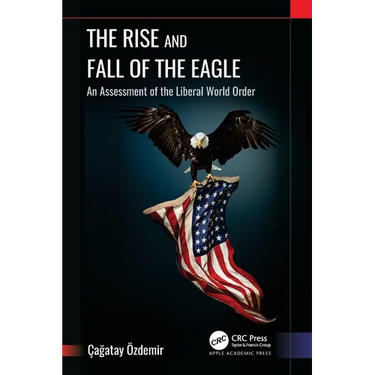 The Rise and Fall of the Eagle: An Assessment of the Liberal World Order