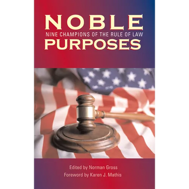 Noble Purposes: Nine Champions of the Rule of Law