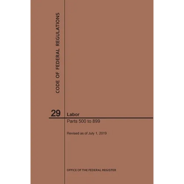 Code of Federal Regulations Title 29, Labor, Parts 500-899, 2019