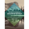 The Rise of the American Conservation Movement: Power, Privilege, and Environmental Protection
