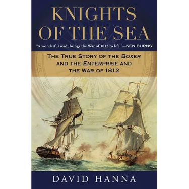 Knights of the Sea: The True Story of the Boxer and the Enterprise and the War of 1812