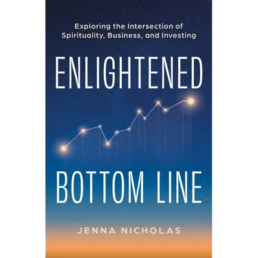 Enlightened Bottom Line: Exploring the Intersection of Spirituality, Business, and Investing