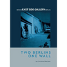 Berlin East Side Gallery Berlin: Two Berlins One Wall