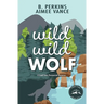 Wild Wild Wolf: A Small Town Paranormal Romance (Timber Creek #1)