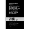 Harmonizing Forms: Unlocking the Synergy of Xingyiquan and Baguazhang in Advanced Xingyi Bagua Techniques: A Deep Dive into the Fusion of