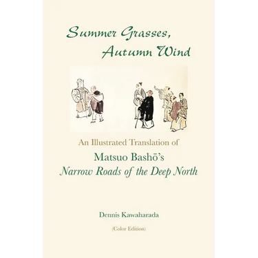 Summer Grasses, Autumn Wind: An Illustrated Translation of Basho's "Narrow Roads of the Deep North" (Oku no Hosomichi") (Color Edition)
