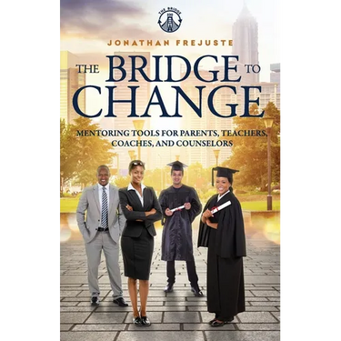 The Bridge to Change: Mentoring Tools for Parents, Teachers, Coaches, and Counselors