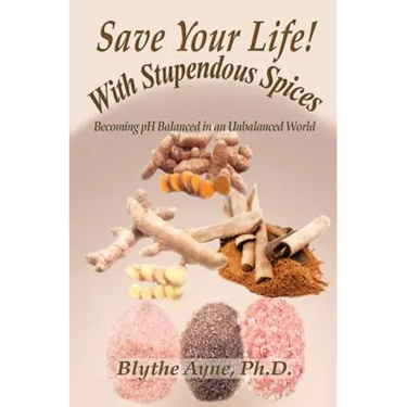 Save Your Life with Stupendous Spices: Becoming pH Balanced in an Unbalanced World
