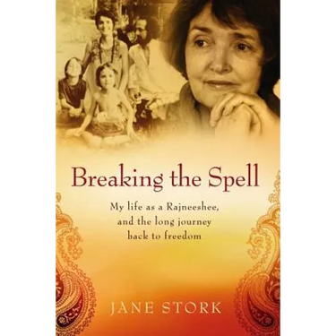 Breaking the Spell: My life as a Rajneeshee and the long journey back to freedom