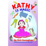 Kathy Is Magic: 7 Magical Adventure Stories with our feisty 9 yr old, Kathy, and her toy dog, Beany