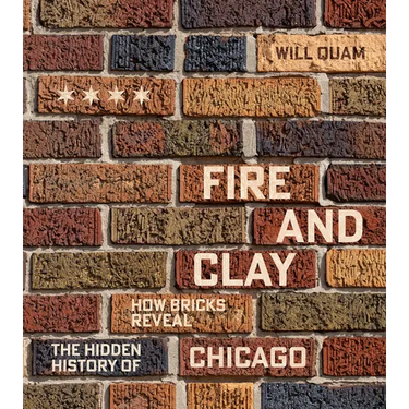 Fire and Clay: How Bricks Reveal the Hidden History of Chicago