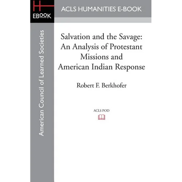 Salvation and the Savage: An Analysis of Protestant Missions and American Indian Response