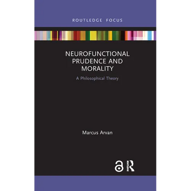 Neurofunctional Prudence and Morality: A Philosophical Theory