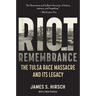 Riot and Remembrance: America's Worst Race Riot and Its Legacy