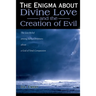 The Enigma about Divine Love and the Creation of Evil: The Lost Belief Among Early Christians about a God of Total Compassion