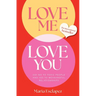 Love Me Love You: Say No to Toxic People and Yes to Meaningful Relationships