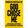 God Chose Me: Untouchable Confidence for the Unstoppable Christian