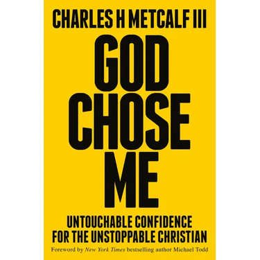 God Chose Me: Untouchable Confidence for the Unstoppable Christian