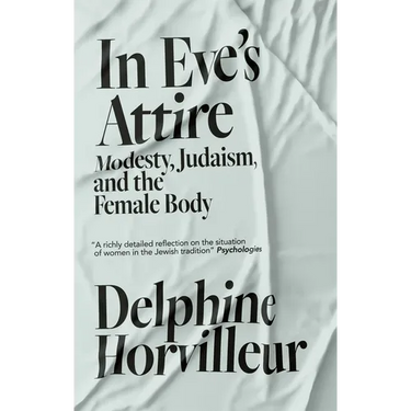 In Eve's Attire: Modesty, Judaism and the Female Body
