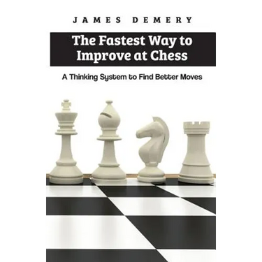The Fastest Way to Improve at Chess: A Thinking System to Find Better Moves