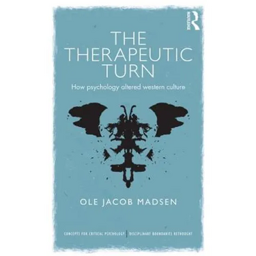 The Therapeutic Turn: How psychology altered Western culture