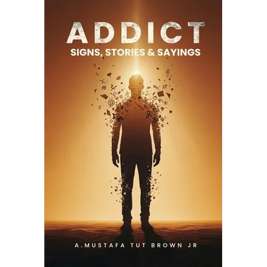 Addict: Signs, Stories & Sayings - A Guide to Recovery, Growth & Personal Transformation: A Raw and Eye-Opening Guide to Breaking Addictions, Rewiring