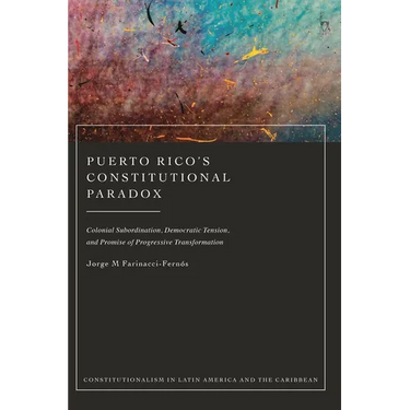 Puerto Rico's Constitutional Paradox: Colonial Subordination, Democratic Tension, and Promise of Progressive Transformation