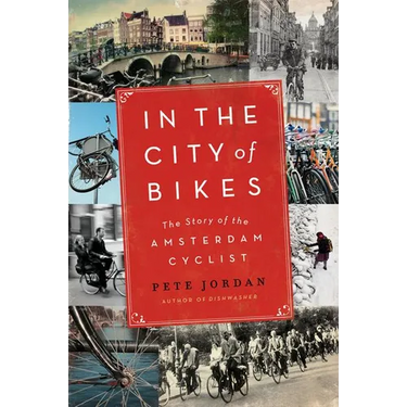 In the City of Bikes: The Story of the Amsterdam Cyclist
