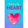 Living by HEART: A Guide to Discovering Your Harmony Within
