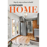 Step By Step On How To Build A Container Home: A Shipping Container Home Guide