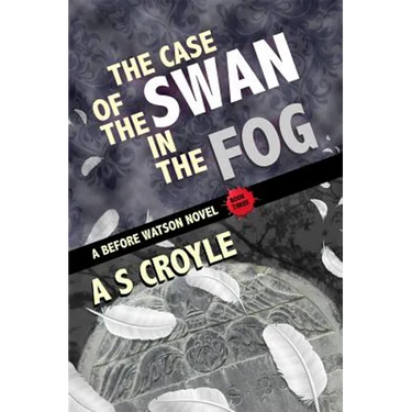 The Case of the Swan in the Fog - A Before Watson Novel - Book Three