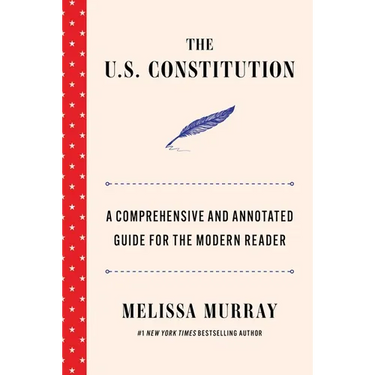 The U.S. Constitution: A Comprehensive and Annotated Guide for the Modern Reader