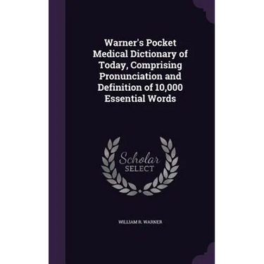 Warner's Pocket Medical Dictionary of Today, Comprising Pronunciation and Definition of 10,000 Essential Words