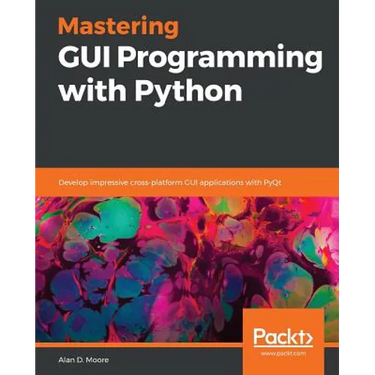 Mastering GUI Programming with Python: Develop impressive cross-platform GUI applications with PyQt