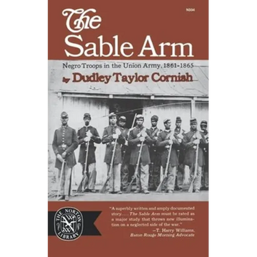 The Sable Arm: Negro Troops in the Union Army 1861-1865