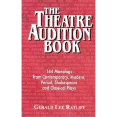 Theatre Audition Book: 144 Monologs from Contemporary, Modern, Period, Shakespeare and Classical Plays