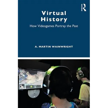 Virtual History: How Videogames Portray the Past