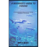 A Beginner's Guide to Fishing: A Comprehensive Resource for Fishing Anywhere in the World