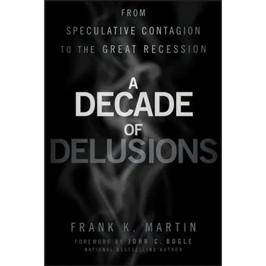A Decade of Delusions: From Speculative Contagion to the Great Recession