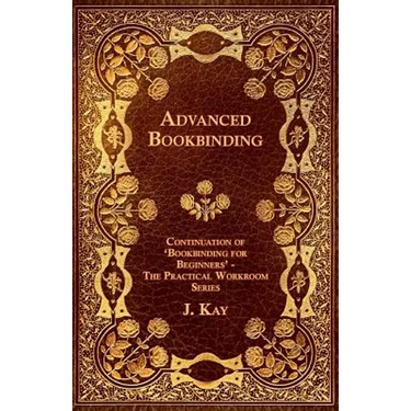Advanced Bookbinding - Continuation of 'Bookbinding for Beginners' - The Practical Workroom Series
