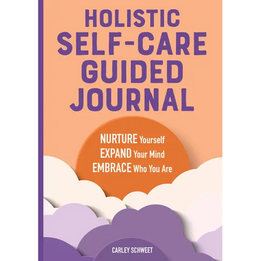 Holistic Self-Care Guided Journal: Nurture Yourself, Expand Your Mind, Embrace Who You Are