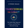 Transforming the Legacy: The Subtle Body Approach to Honor and Heal Your Inherited Lineage