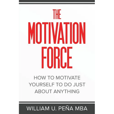 The Motivation Force: How to Motivate Yourself to Do Just About Anything