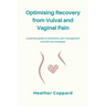 Optimising Recovery from Vulval and Vaginal Pain: A practical guide to treatments, pain management and self-care strategies