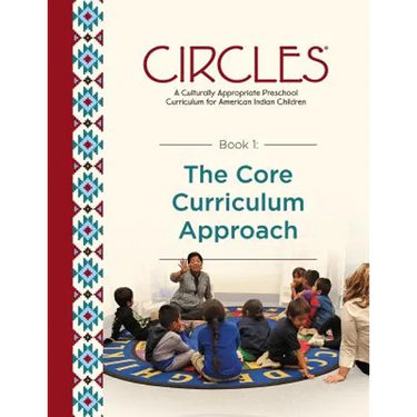 CIRCLES - A Culturally Appropriate Preschool Curriculum for American Indian Children: Book 1: The Core Curriculum Approach
