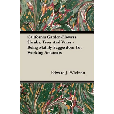California Garden-Flowers, Shrubs, Trees And Vines - Being Mainly Suggestions For Working Amateurs