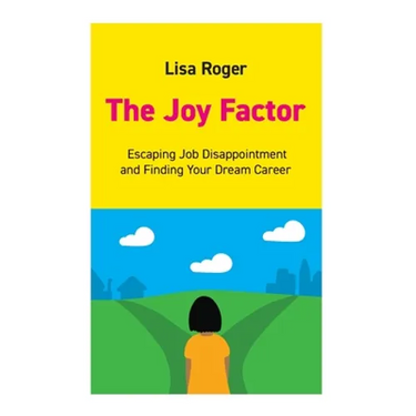 The Joy Factor: Escaping Job Disappointment And Finding Your Dream Career
