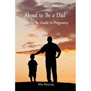 About to be a Dad: Father to be guide to pregnancy: How to be a good dad, father or parent to your child (infant to toddler). Essential t