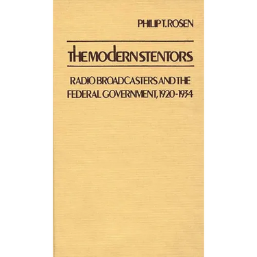 The Modern Stentors: Radio Broadcasters and the Federal Government, 1920-1934
