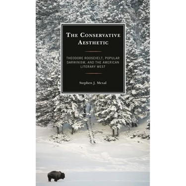 The Conservative Aesthetic: Theodore Roosevelt, Popular Darwinism, and the American Literary West